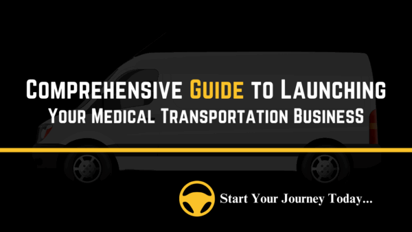 Comprehensive Guide to Launching Your Medical Transportation Business